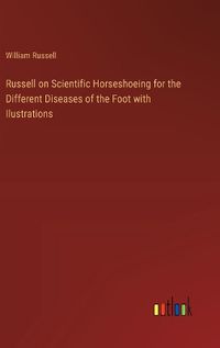 Cover image for Russell on Scientific Horseshoeing for the Different Diseases of the Foot with Ilustrations