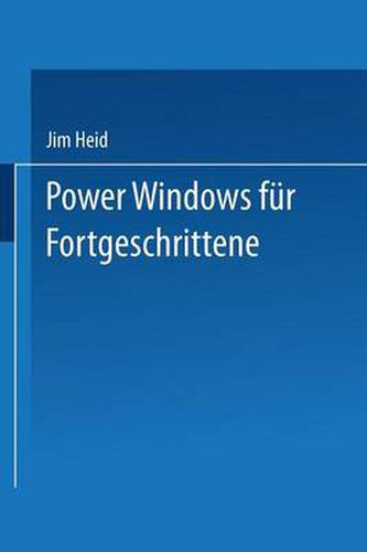 Cover image for Power Windows Fur Fortgeschrittene: Optimierung Von Geschwindigkeit Und Leistungsvermoegen Bei Windows 2.0 Und Windows/386