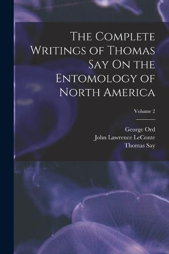 The Complete Writings of Thomas Say On the Entomology of North America; Volume 2