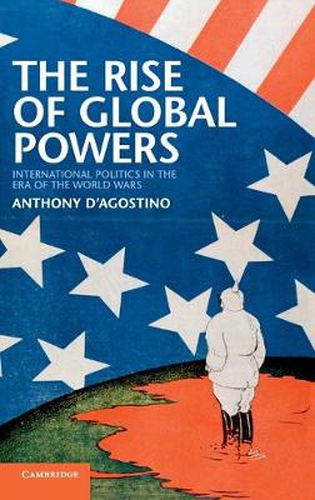 Cover image for The Rise of Global Powers: International Politics in the Era of the World Wars