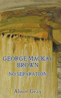 Cover image for George Mackay Brown: No Separation