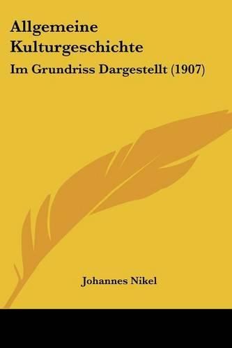 Cover image for Allgemeine Kulturgeschichte: Im Grundriss Dargestellt (1907)