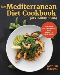 Cover image for The Mediterranean Diet Cookbook for Healthy Living: 115 Fresh and Easy Recipes with 28 Days of Meal Plans