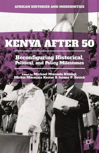 Cover image for Kenya After 50: Reconfiguring Historical, Political, and Policy Milestones