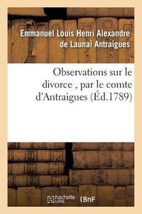 Cover image for Observations Sur Le Divorce, Par Le Comte d'Antraigues