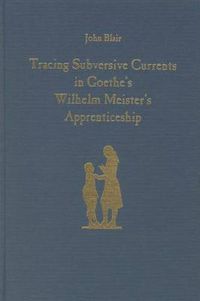 Cover image for Tracing Subversive Currents in Goethe's Wilhelm Meister's Apprenticeship