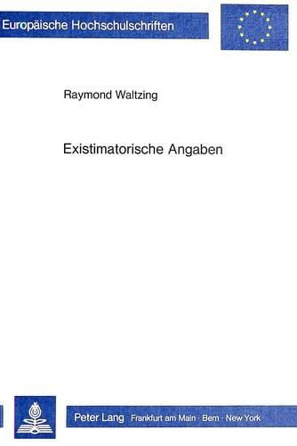 Cover image for Existimatorische Angaben: Eine Semanto-Syntaktische Untersuchung Bestimmter Elemente Des Deutschen Satzes Und Ihrer Franzoesischen Entsprechungen