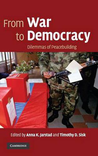 Cover image for From War to Democracy: Dilemmas of Peacebuilding