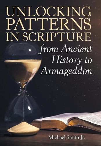 Cover image for Unlocking Patterns in Scripture from Ancient History to Armageddon