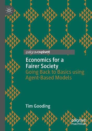 Economics for a Fairer Society: Going Back to Basics using Agent-Based Models