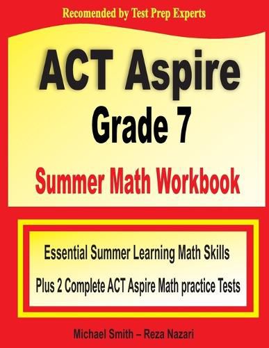 Cover image for ACT Aspire Grade 7 Summer Math Workbook: Essential Summer Learning Math Skills plus Two Complete ACT Aspire Math Practice Tests