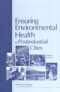 Cover image for Ensuring Environmental Health in Postindustrial Cities: Workshop Summary