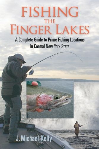 Cover image for Fishing the Finger Lakes: A Complete Guide to Prime Fishing Locations in Central New York State