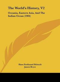 Cover image for The World's History, V2: Oceania, Eastern Asia, and the Indian Ocean (1904)