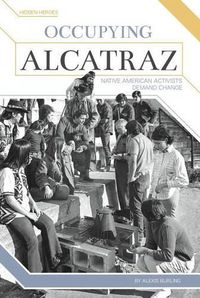 Cover image for Occupying Alcatraz: Native American Activists Demand Change