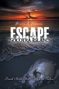 Cover image for Escape Socotra Island... Dead Men Still Tell No Tales