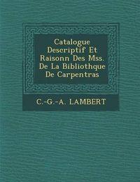 Cover image for Catalogue Descriptif Et Raisonn Des Mss. de La Biblioth Que de Carpentras