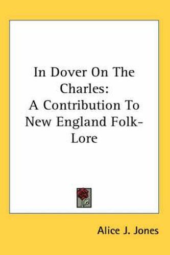 Cover image for In Dover on the Charles: A Contribution to New England Folk-Lore