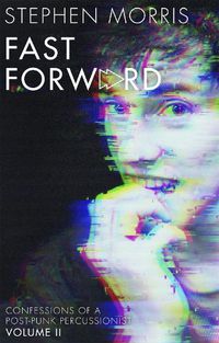 Cover image for Fast Forward: Confessions of a Post-Punk Percussionist: Volume II