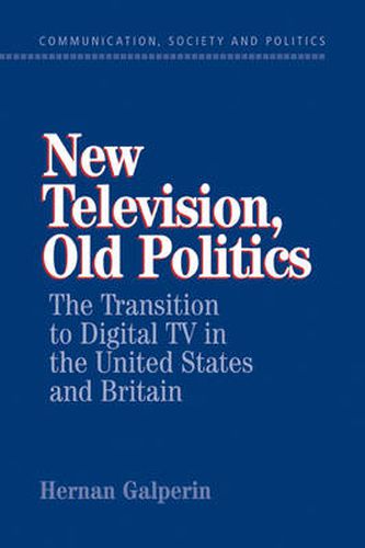 Cover image for New Television, Old Politics: The Transition to Digital TV in the United States and Britain