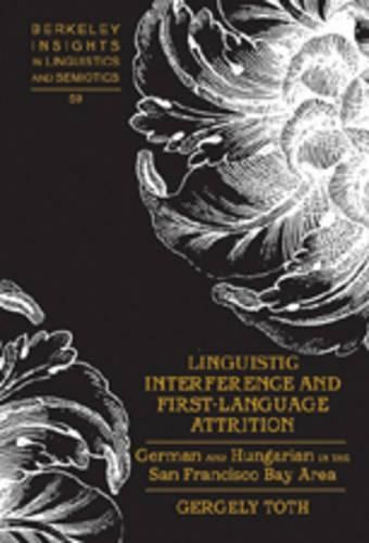 Cover image for Linguistic Interference and First-Language Attrition: German and Hungarian in the San Francisco Bay Area