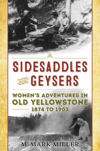 Cover image for Sidesaddles and Geysers: Women's Adventures in Old Yellowstone 1874 to 1903