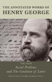 Cover image for The Annotated Works of Henry George: Social Problems and The Condition of Labor