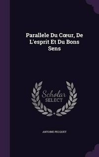 Cover image for Parallele Du C Ur, de L'Esprit Et Du Bons Sens