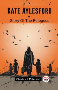 Cover image for Kate Aylesford A Story Of The Refugees