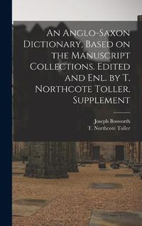 Cover image for An Anglo-Saxon Dictionary, Based on the Manuscript Collections. Edited and enl. by T. Northcote Toller. Supplement