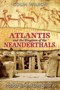 Cover image for Atlantis and the Kingdom of the Neanderthals: 100,000 Years of Lost History