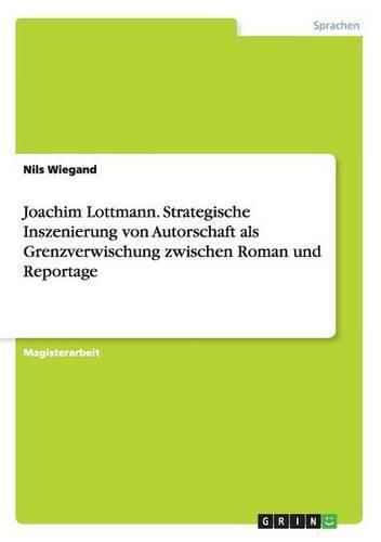 Cover image for Joachim Lottmann. Strategische Inszenierung von Autorschaft als Grenzverwischung zwischen Roman und Reportage