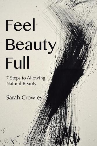 Cover image for Feel Beauty Full: 7 Steps to Allowing Natural Beauty