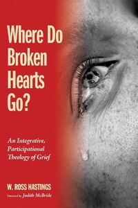 Cover image for Where Do Broken Hearts Go?: An Integrative, Participational Theology of Grief
