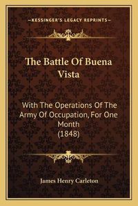 Cover image for The Battle of Buena Vista: With the Operations of the Army of Occupation, for One Month (1848)