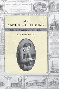 Cover image for Sir Sandford Fleming: His Early Diaries, 1845-1853