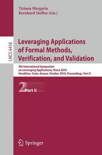 Cover image for Leveraging Applications of Formal Methods, Verification, and Validation: 4th International Symposium on Leveraging Applications, ISoLA 2010, Heraklion, Crete, Greece, October 18-21, 2010, Proceedings, Part II