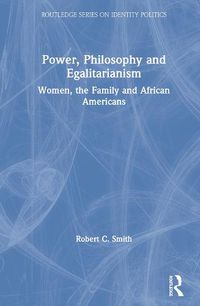 Cover image for Power, Philosophy and Egalitarianism: Women, the Family and African Americans