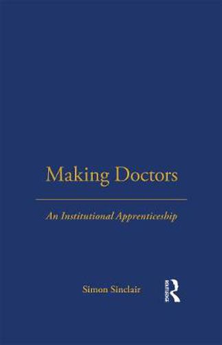 Cover image for Making Doctors: An Institutional Apprenticeship