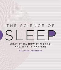 Cover image for The Science of Sleep: What It Is, How It Works, and Why It Matters