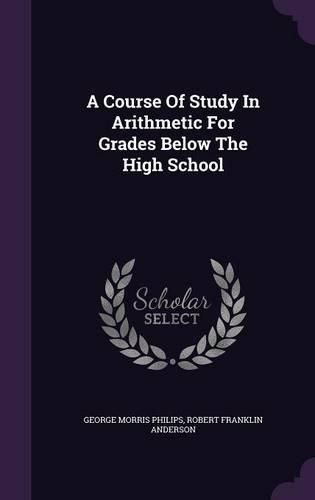 Cover image for A Course of Study in Arithmetic for Grades Below the High School