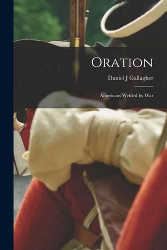 Cover image for Oration: Americans Welded by War