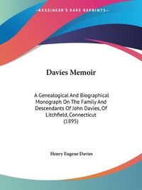 Cover image for Davies Memoir: A Genealogical and Biographical Monograph on the Family and Descendants of John Davies, of Litchfield, Connecticut (1895)