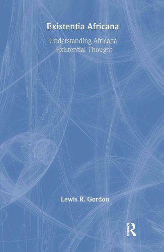 Cover image for Existentia Africana: Understanding Africana Existential Thought