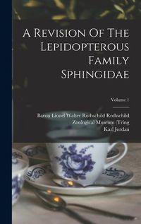 Cover image for A Revision Of The Lepidopterous Family Sphingidae; Volume 1