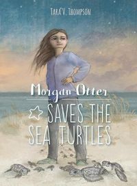 Cover image for Morgan Otter Saves the Sea Turtles: Sea Turtle Superhero