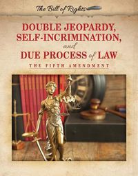 Cover image for Double Jeopardy, Self-Incrimination, and Due Process of Law: The Fifth Amendment