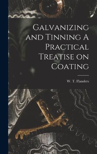 Cover image for Galvanizing and Tinning A Practical Treatise on Coating