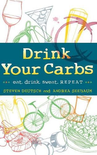 Cover image for Drink Your Carbs: eat. drink sweat. REPEAT
