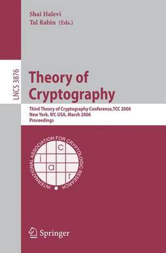 Cover image for Theory of Cryptography: Third Theory of Cryptography Conference, TCC 2006, New York, NY, USA, March 4-7, 2006, Proceedings